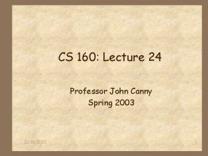 CS 160 Lecture 24 Professor John Canny Spring