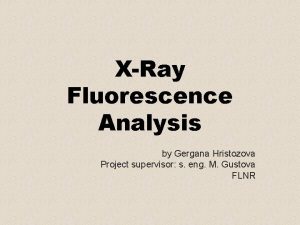XRay Fluorescence Analysis by Gergana Hristozova Project supervisor