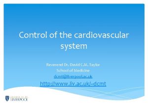 Control of the cardiovascular system Reverend Dr David