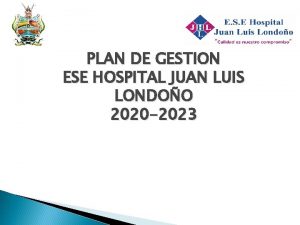 PLAN DE GESTION ESE HOSPITAL JUAN LUIS LONDOO