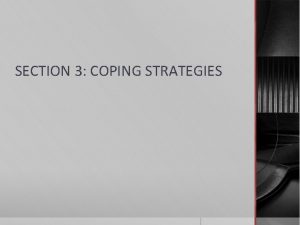 SECTION 3 COPING STRATEGIES PSYCHOLOGICAL COPING STRATEGIES Cognitive