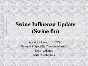 Swine Influenza Update Swine flu Johnathan Jones RN