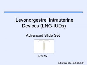 Levonorgestrel Intrauterine Devices LNGIUDs Advanced Slide Set LNGIUD