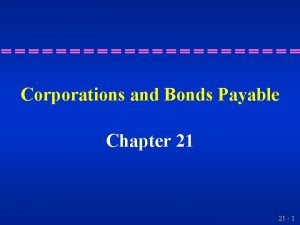 Corporations and Bonds Payable Chapter 21 21 1