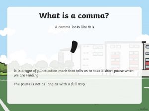 What is a comma A comma looks like