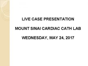LIVE CASE PRESENTATION MOUNT SINAI CARDIAC CATH LAB