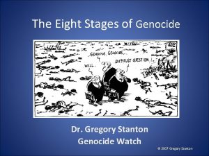 The Eight Stages of Genocide Dr Gregory Stanton