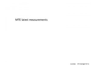 MTE latest measurements A Lachaize MTE meeting 07