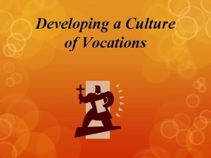 Developing a Culture of Vocations How do we