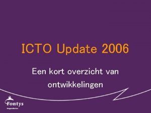 ICTO Update 2006 Een kort overzicht van ontwikkelingen