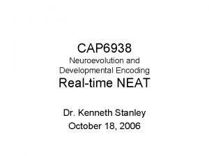 CAP 6938 Neuroevolution and Developmental Encoding Realtime NEAT