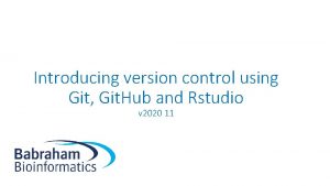 Introducing version control using Git Git Hub and