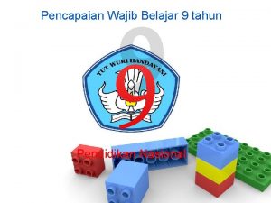 9 Pencapaian Wajib Belajar 9 tahun Pendidikan Nasional