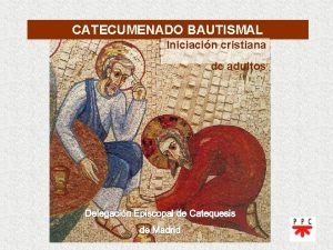 CATECUMENADO BAUTISMAL Iniciacin cristiana de adultos CATECUMENADO BAUTISMAL