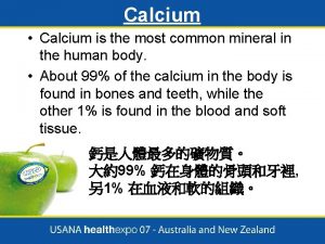 Calcium Calcium is the most common mineral in