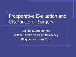 Preoperative Evaluation and Clearance for Surgery Joshua Steinberg