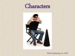 Characters Walsh Publishing Co 2009 Every story needs