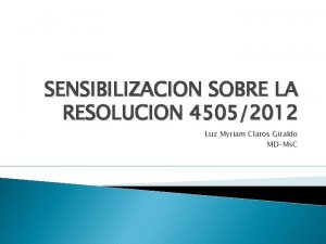 SENSIBILIZACION SOBRE LA RESOLUCION 45052012 Luz Myriam Claros