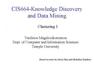CIS 664 Knowledge Discovery and Data Mining Clustering