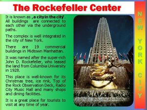 The Rockefeller Center It is known as a