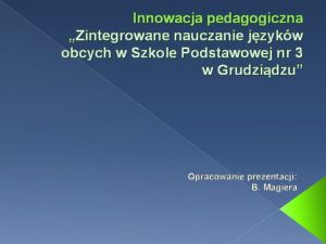 Innowacja pedagogiczna Zintegrowane nauczanie jzykw obcych w Szkole