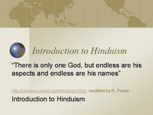 Introduction to Hinduism There is only one God