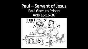 Paul Servant of Jesus Paul Goes to Prison