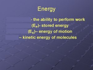 Energy E the ability to perform work Potential