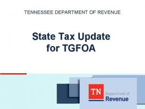 TENNESSEE DEPARTMENT OF REVENUE State Tax Update for