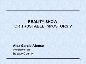 REALITY SHOW OR TRUSTABLE IMPOSTORS Alex GarciaAlonso University