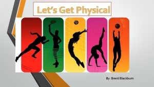 Lets Get Physical By Brent Blackburn Introduction Physical