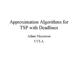Approximation Algorithms for TSP with Deadlines Adam Meyerson