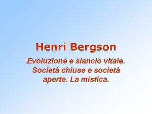 Henri Bergson Evoluzione e slancio vitale Societ chiuse