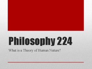 Philosophy 224 What is a Theory of Human