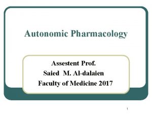 Autonomic Pharmacology Assestent Prof Saied M Aldalaien Faculty