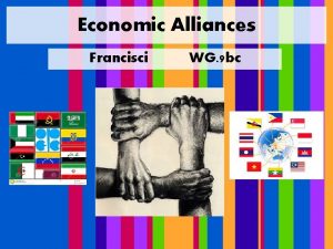 Economic Alliances Francisci WG 9 bc Economic Alliances