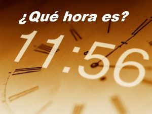 Qu hora es Cmo decimos la hora en