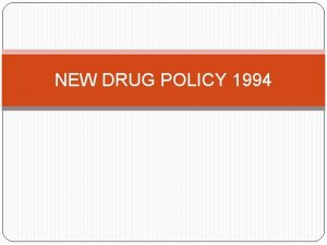 NEW DRUG POLICY 1994 Overview on Drug Policy
