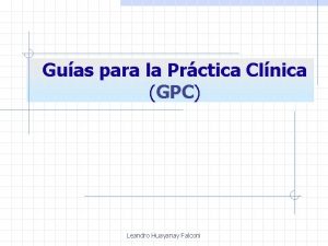 Guas para la Prctica Clnica GPC Leandro Huayanay