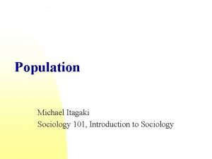 Population Michael Itagaki Sociology 101 Introduction to Sociology