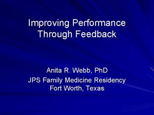 Improving Performance Through Feedback Anita R Webb Ph