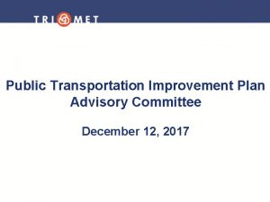 Public Transportation Improvement Plan Advisory Committee December 12