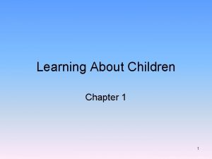 Learning About Children Chapter 1 1 Child development