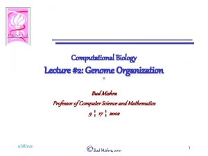 Computational Biology Lecture 2 Genome Organization Bud Mishra