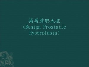 Benign Prostatic Hyperplasia Prostate Gland Male organ 20