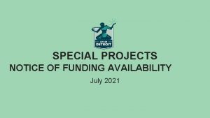 SPECIAL PROJECTS NOTICE OF FUNDING AVAILABILITY July 2021