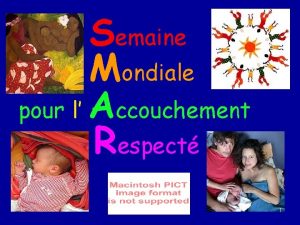 Semaine Mondiale pour l Accouchement Respect 1 La