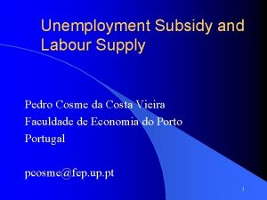 Unemployment Subsidy and Labour Supply Pedro Cosme da