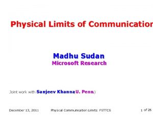 Physical Limits of Communication Madhu Sudan Microsoft Research