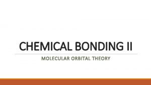 CHEMICAL BONDING II MOLECULAR ORBITAL THEORY DO NOW